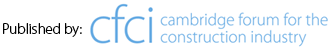 Published by CFCI - the Cambridge Forum for the Construction Industry